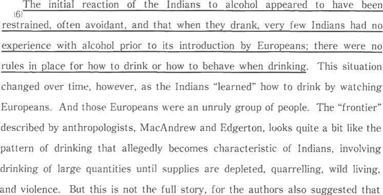 The initial reaction of the Indians to alcohol appeared to have been restrained, often avoidant, and that when they drank, very few Indians had no experience with alcohol prior to its introduction by Europeans; there were no rules in place for how to drink or how to behave when drinking. This situation changed over time, however, as the Indians 